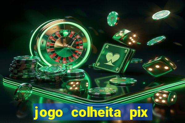 jogo colheita pix paga mesmo